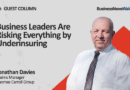 Business Leaders Are Risking Everything By Underinsuring